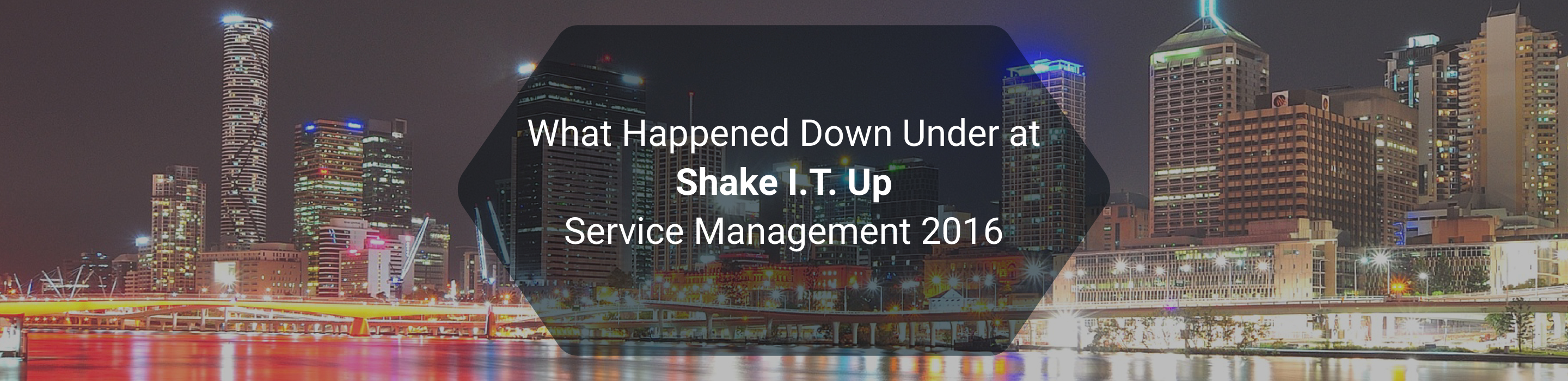 What happened at Shake I.T. Up – Service Management 2016